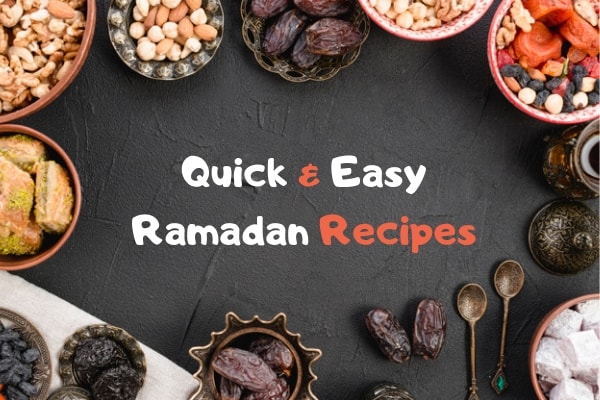 Quick and Easy Ramadan Recipes to cook for Iftar party