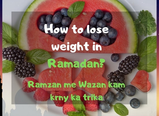 How to lose Weight in Ramadan? with diet plan