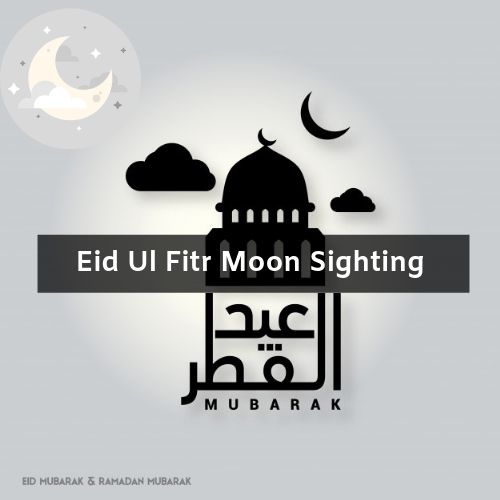 Eid Ul Fitr Moon Sighting 2021 happening soon