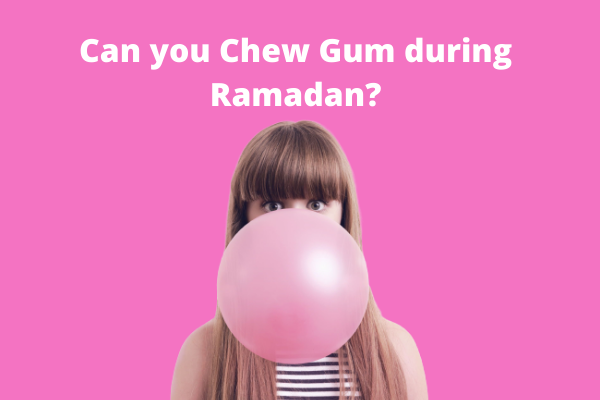 Can you Chew Gum during Ramadan???