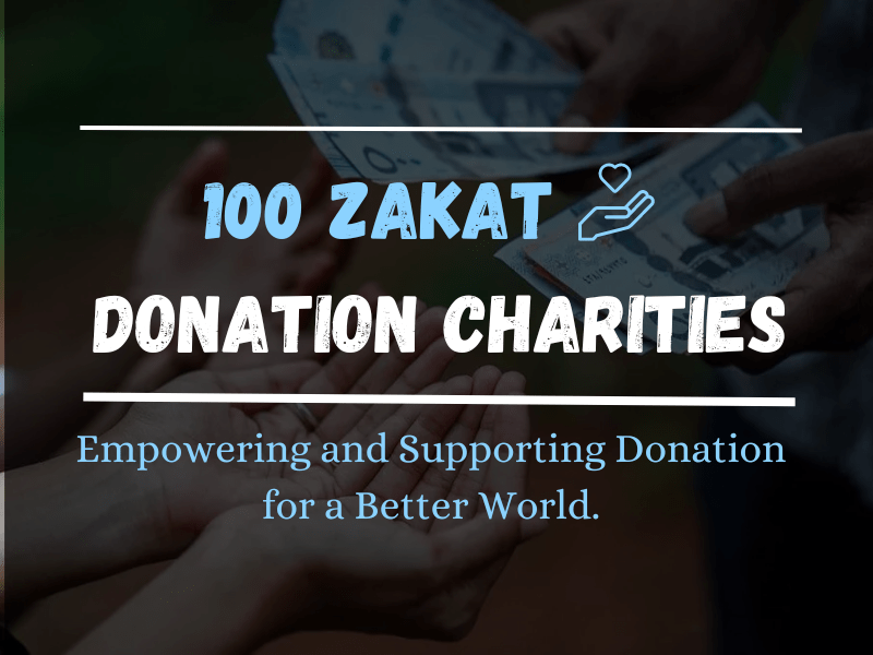 100 Zakat Donation Charities - Empowering and Supporting Donation for a better world