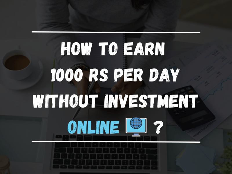 How to Earn 1000 rs per day without Investment Online?