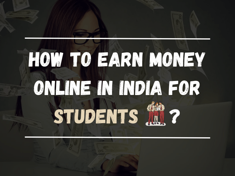 How to Earn Money Online in India for Students