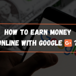 How to Earn Money Online with Google