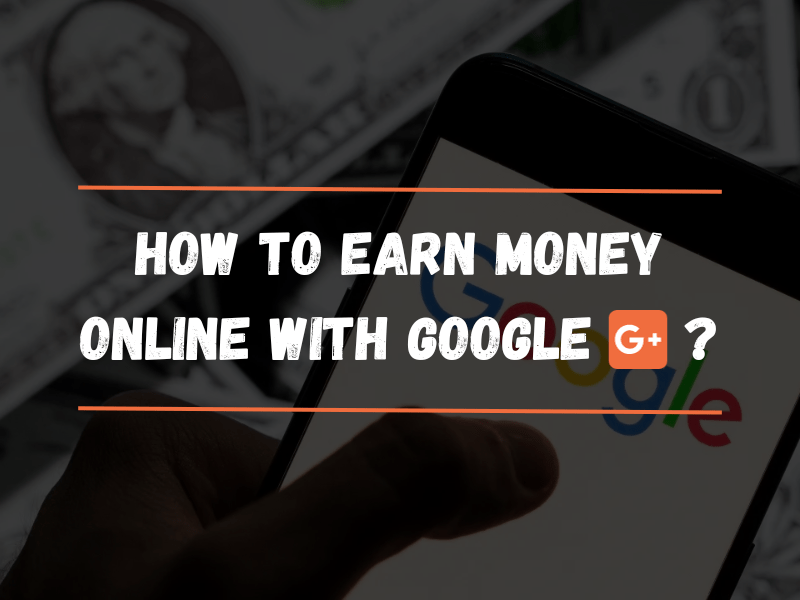 How to Earn Money Online with Google