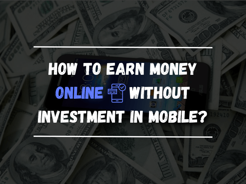 How to Earn Money Online without Investment in Mobile