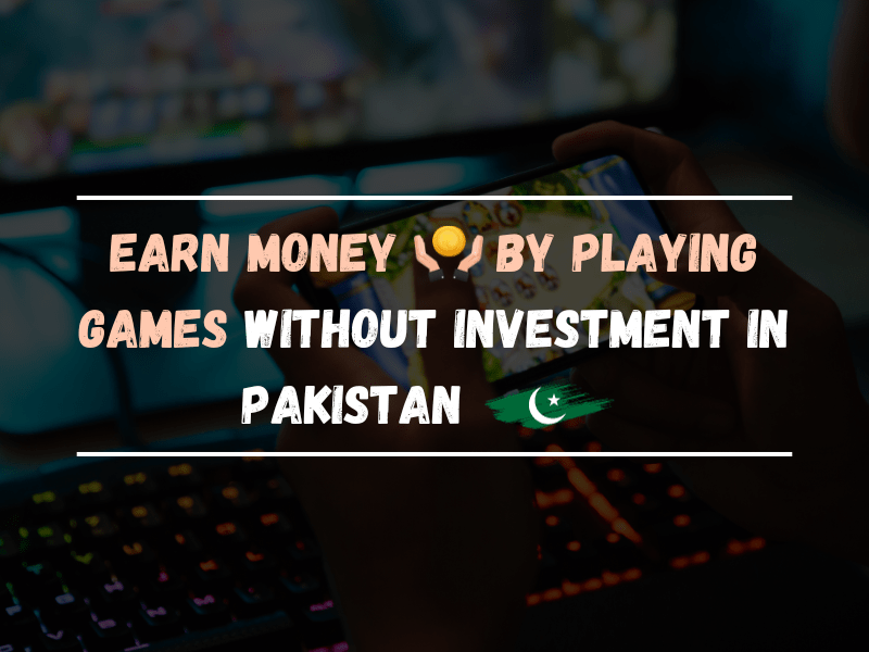 Earn Money By Playing Games Without Investment In Pakistan