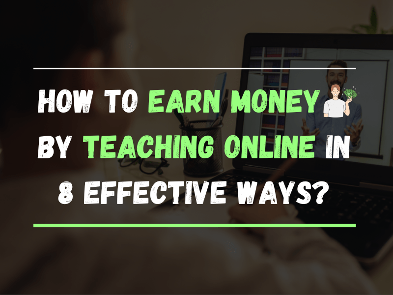 How To Earn Money By Teaching Online In 8 Effective Ways