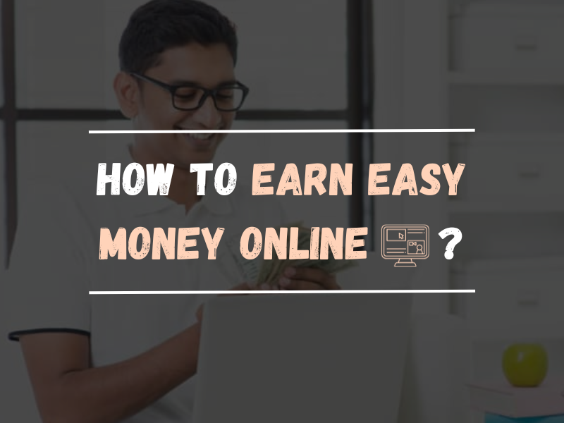 How to Earn Easy Money Online