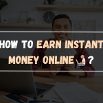 How to Earn Instant Money Online