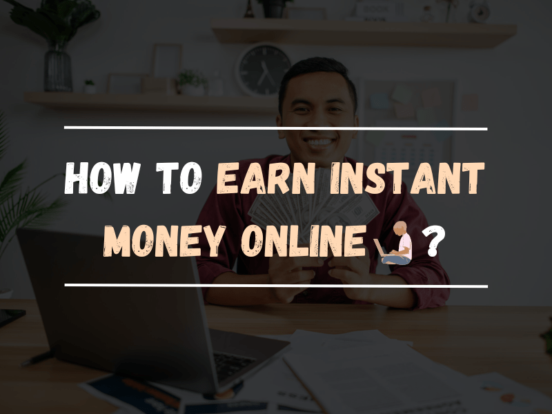 How to Earn Instant Money Online